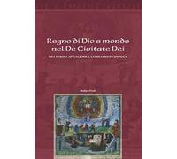Regno di Dio e mondo nel De Civitate Dei. Una parola attuale per il cambiamento d'epoca