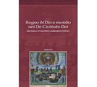 Regno di Dio e mondo nel De Civitate Dei. Una parola attuale per il cambia...