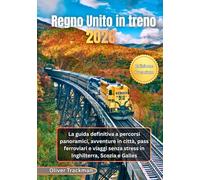 Regno Unito in treno 2026: La guida definitiva a percorsi panoramici, avventure in città, pass ferroviari e viaggi senza stress in Inghilterra, Scozia e Galles