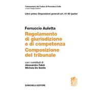 Regolamento di giurisdizione e competenza. Composizione del tribunale. Vol. 1: Disposizioni generali art. 41-50 quater.