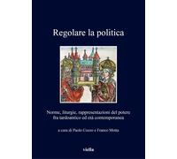 Regolare la politica. Norme, liturgie, rappresentazioni del potere fra tardoanti