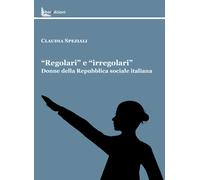 Libri Speziali Claudia - Regolari E Irregolari. Donne Della Repubblica Sociale I