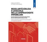 Regolarità edilizia e catastale nelle compravendite immobiliari. Metodo operativo integrato per tecnici, notai e professionisti del settore. Con webapp Stato legittimo Pro