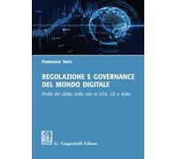 Regolazione e governance del mondo digitale. Profili del diritto della rete in USA, UE e Italia