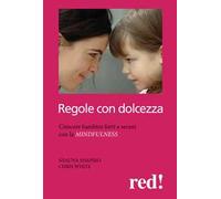 Regole con dolcezza. Crescere bambini forti e sereni con la mindfulness