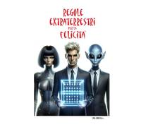 Regole Extraterrestri per la Felicità