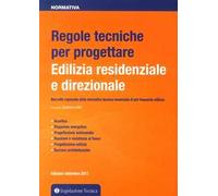 Regole tecniche per progettare. Edilizia residenziale e direzionale