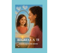 Regresa a ti: Conecta con tu niña interior