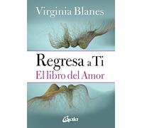 Regresa a ti: El libro del amor