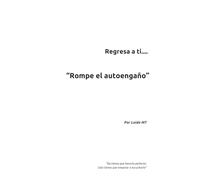 Regresa a ti..."Rompe el autoengaño"
