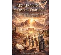 REGRESANDO AL DISEÑO ORIGINAL: La Restauración Del Orden Divino Y El Shabath Eterno