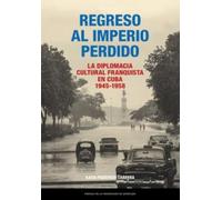 Regreso al Imperio perdido. La diplomacia cultural franquista en Cuba, 1945-1958: 64