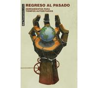 Regreso al pasado: Herramientas para tiempos autoritarios: 131