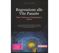 Regressione alle Vite Passate: Oltre il Tempo per Comprendere il Karma