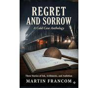 Regret and Sorrow: A Cold Case Anthology (Three Stories of Ink, Arithmetic, and Ambition)