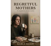 REGRETFUL MOTHERS: A compilation of true stories
