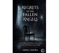 Regrets of the Fallen Angels: Six Stories of Moral Collapse - How far we fall when no one is watching