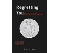 Regretting You: Finding Myself Again: A Poetry Collection on Love, Reckoning, Emotional Healing, and Self-Discovery