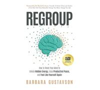 Regroup: How to Reset Your Mind to Unlock Hidden Energy, Enjoy Productive Peace, and Feel Like Yourself Again