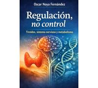 REGULACIÓN,NO CONTROL: TIROIDES, SISTEMA NERVIOSO Y METABOLISMO