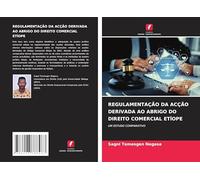 REGULAMENTAÇÃO DA ACÇÃO DERIVADA AO ABRIGO DO DIREITO COMERCIAL ETÍOPE: UM ESTUDO COMPARATIVO