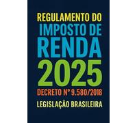 Regulamento do Imposto de Renda 2025: Decreto 9580/2018
