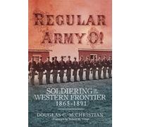 Regular Army O!: Soldiering on the Western Frontier, 1865 1891