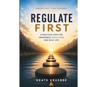 Regulate First: A Practical Path for Awareness, Regulation, and Daily Life