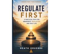 Regulate First: A Practical Path for Awareness, Regulation, and Daily Life