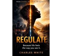 Regulate: Perspective Determines Feelings A Guide to Emotional Balance, Self-Awareness, and Inner Peace