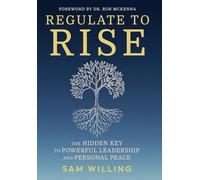 Regulate to Rise: The Hidden Key to Powerful Leadership and Personal Peace