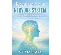 Regulate Your Nervous System: A Practical Guide to Understanding Stress, Polyvagal Theory, and Emotional Regulation
