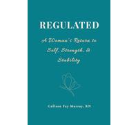 Regulated: A Woman's Return to Self, Strength, And Stability