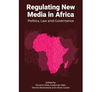 Regulating New Media in Africa: Politics, Law and Governance