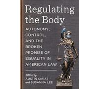 Regulating the Body: Autonomy, Control and the Broken Promise of Equality in American Law