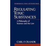 Regulating Toxic Substances: A Philosophy of Science and the Law