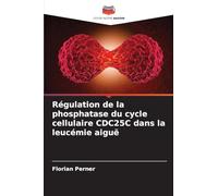 Régulation de la phosphatase du cycle cellulaire CDC25C dans la leucémie aiguë