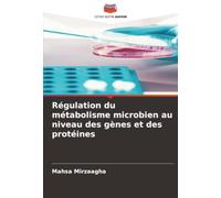 Régulation du métabolisme microbien au niveau des gènes et des protéines