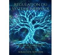 Régulation du Système Nerveux & Nerf Vague: Le manuel d'exercices somatiques pour éteindre l'anxiété chronique, libérer le stress traumatique et retrouver la paix intérieure.
