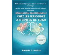 Régulation émotionnelle chez les personnes atteintes de TDAH: Méthodes pratiques pour réduire le sentiment de surcharge, gérer le stress sensoriel et instaurer une stabilité quotidienne