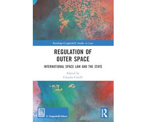 Regulation of Outer Space: International Space Law and the State