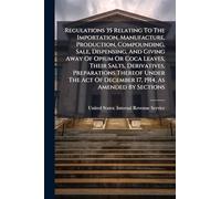 Regulations 35 Relating To The Importation, Manufacture, Production, Compounding, Sale, Dispensing, And Giving Away Of Opium Or Coca Leaves, Their Salts, Derivatives, Preparations Thereof Under The Act Of December 17, 1914, As Amended By Sections
