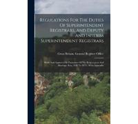 Regulations For The Duties Of Superintendent Registrars, And Deputy (Tascabile)