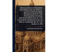 Regulations Governing The Operation Of Postal-savings Depositories Promulgated By The Postmaster General Together With The Act Of Congress Approved June 25, 1910, As Amended By Act Of March 4, 1911