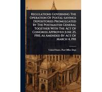 Regulations Governing The Operation Of Postal-savings Depositories Promulgated By The Postmaster General Together With The Act Of Congress Approved June 25, 1910, As Amended By Act Of March 4, 1911