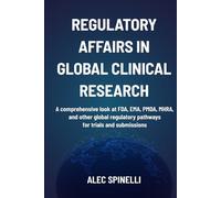 Regulatory Affairs in Global Clinical Research: A Comprehensive Look at FDA, EMA, PMDA, MHRA, and Other Global Regulatory Pathways for Trials and Submissions