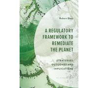 Regulatory Framework to Remediate the Planet, A: Strategies, Outcomes and Implications