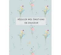 Réguler mes émotions en douceur Journal guidé pour femmes - Plus de 180 questions bienveillantes pour apaiser, comprendre et intégrer ses émotions: Un accompagnement progressif pour développer la régulation émotionnelle, réduire la surcharge intérieure