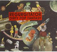 Regurgitator - Dirty Pop Fantasy