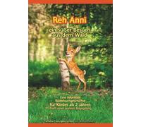Reh Anni: Ein süßer Besuch aus dem Wald. Eine wahre Herzensgeschichte über das gemeinsame Entdecken von Tieren und Natur - Bilderbuch mit echten Naturfotografien für Kinder ab 2 Jahren.